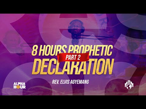 Part 2 – 8 Hours Of  Prophetic Declarations With Pastor Elvis #Prayer #AlphaHour