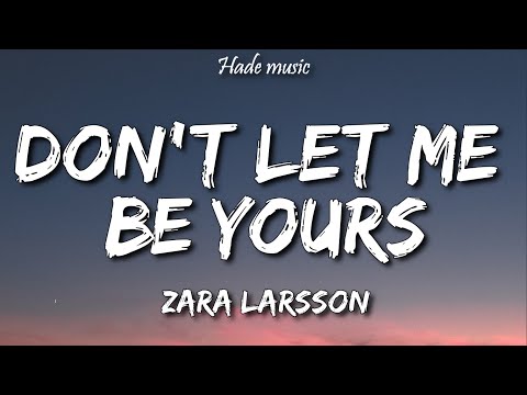 Zara Larsson - Don't Let Me Be Yours (Lyrics)