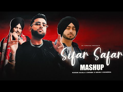 Sifar Safar Mashup | Karan Aujla X Bohemia X Shubh X Sidhu | DJ Tanayan | Lastest Punjabi Song 2024