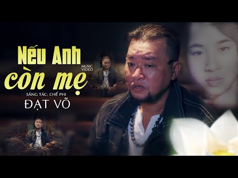 Nếu Anh Còn Mẹ - Đạt Võ | Ca Khúc Mới Nhất Về Mẹ Nghe Mà Khóc