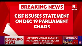 CISF Issues Statement On The December 19 Parliament Row, DIG Denied Lapse On Part Of The Security