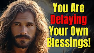 You Are Delaying Your Own Blessing and Don’t Even Know It! (God's Word Today)