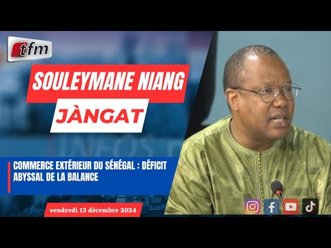 JANGÀT avec SOULEYMANE NIANG | Commerce extérieur du Sénégal : déficit abyssal de la balance