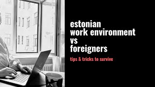 how to survive estonian work environment as a foreigner