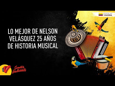 Lo Mejor De Nelson Velásquez, 25 Años De Historia Musical, Video Letras - Sentir Vallenato