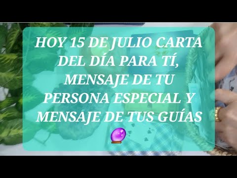 Hoy 15 de julio carta del día, msj de tu p.e y msj de tus guías @NAYADESOLMEDIUM 🔮