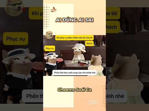 Khi phục vụ đem nhầm món ăn cho tôi | Cheems Soái Ca
