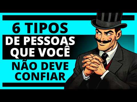 6 TIPOS DE PESSOAS EM QUEM VOCÊ NUNCA PODE CONFIAR