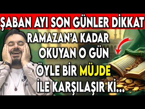 ŞABAN AYI SON GÜNLER DİKKAT ! RAMAZAN'A KADAR OKUYAN O GÜN ÖYLE BİR MÜJDE İLE KARŞILAŞIR Kİ...