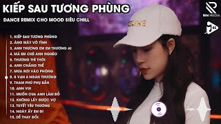 Kiếp Sau Tương Phùng Remix TikTok - BXH EDM Remix Hot 2025 | Lan Xinh