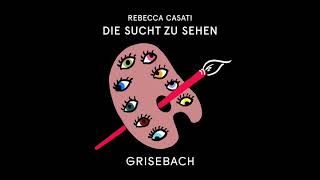 DIE SUCHT ZU SEHEN, Der Grisebach Podcast mit Rebecca Casati, Folge 20 mit Evelyn Schels