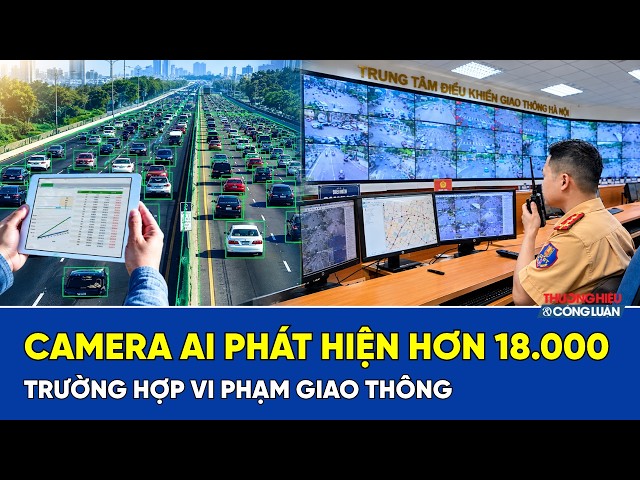 Hà Nội: Camera AI phát hiện hơn 18.000 trường hợp vi phạm giao thông