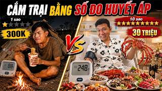 Cắm Trại 1 Sao vs 10 Sao BẰNG SỐ ĐO HUYẾT ÁP | Cắm Trại Máy Đo Huyết Áp 300k vs 30 triệu