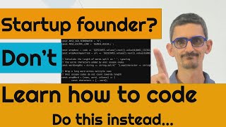 Startup founder? Don't Learn how to code... Do this instead...'