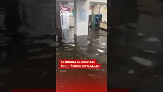 Se inundaciones hospital psiquiátrico en Tlalpan #shorts