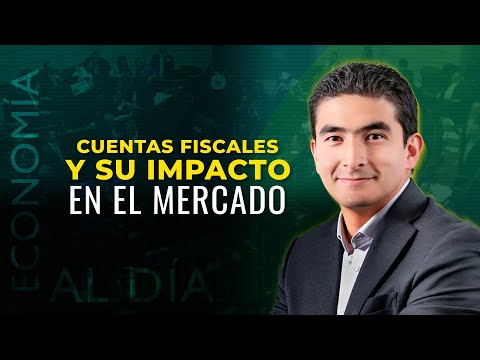Economía al Día: Cuentas fiscales y su impacto en el mercado