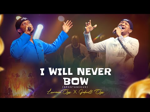 I WILL NEVER BOW - Lawrence Oyor ft Godswill Oyor