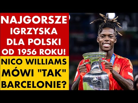 NAJGORSZE IGRZYSKA DLA POLSKI OD 1956 ROKU! NICO WILLIAMS MÓWI "TAK" BARCELONIE?