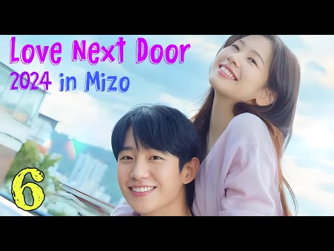 Thian tha tak inkara hmangaihna lo piang chu! | Love Next Door | Part 6