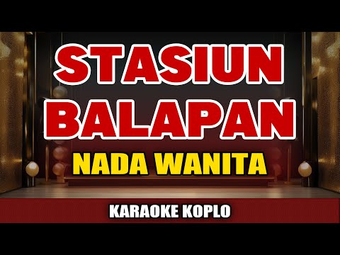 STASIUN BALAPAN KARAOKE KOPLO NADA WANITA - DIDI KEMPOT NADA RENDAH - KOPLO JARANAN