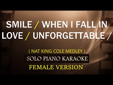 SMILE / WHEN I FALL IN LOVE / UNFORGETTABLE ( FEMALE VERSION ) ( NAT KING COLE MEDLEY )