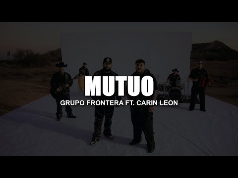Grupo Frontera, Carin Leon - Mutuo ( LETRA )