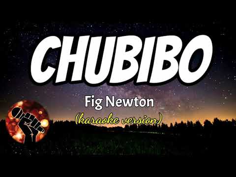 CHUBIBO – FIG NEWTON (karaoke version)