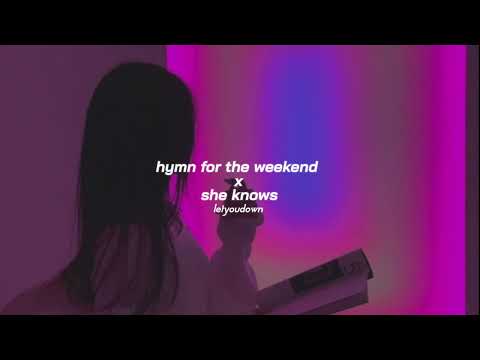 hymn for the weekend x she knows (slowed + reverb) 🎧 for a better experience
