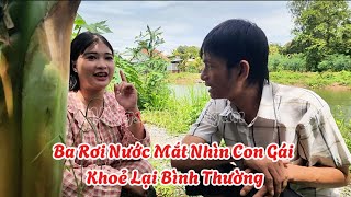 Ba Rơi Nước Mắt Nhìn Con Gái Khoẻ Lại Bình Thường