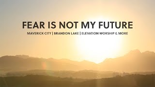 Fear Is Not My Future | Maverick City Brandon Lake Elevation Worship & more | Instrumental Worship