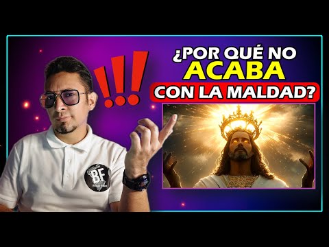 ¿Por qué si Dios es TODOPODEROSO no acaba con el MAL?