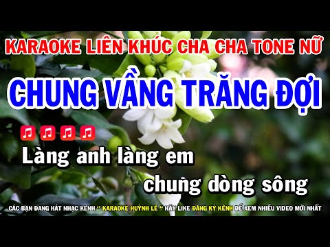 Karaoke Liên Khúc Cha Cha Trữ Tình Tone Nữ | Chung Vầng Trăng Đợi   | Chuyện Tình Mộng Thường