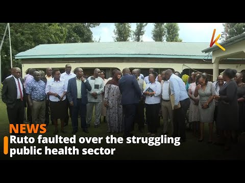 President Ruto faulted over the struggling public health sector