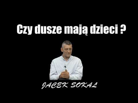 CZY DUSZE MAJĄ DZIECI ? - Jacek Sokal