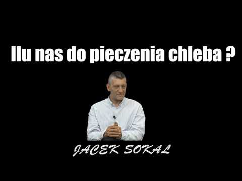 Ilu nas do pieczenia chleba ? - Jacek Sokal