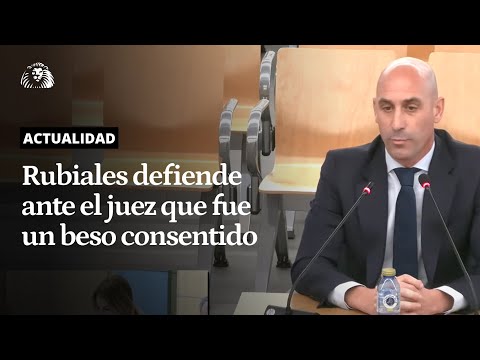 TRIBUNALES | Rubiales defiende ante el juez que está "totalmente seguro" de que hubo consentimiento