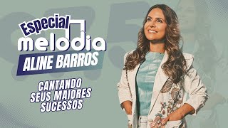 Especial Melodia com ALINE BARROS - Louvor que Toca o Coração