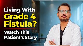 Living With Grade 4 Fistula? Watch This Patient’s Story