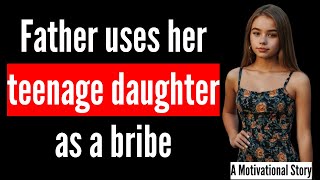 Father uses her daughter as a bribe || Lessons of Life