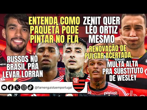 PAQUETÁ NO FLA | ZENIT POR ORTIZ | LORRAN: CSKA NO BRASIL | PULGAR ACERTADO | SUBSTITUTO DE WESLEY