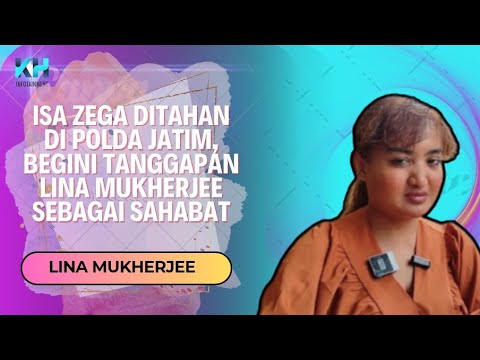 ISA ZEGA DITAHAN DI POLDA JATIM, BEGINI TANGGAPAN LINA MUKHERJEE SEBAGAI SAHABAT