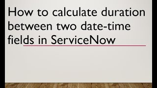 How to calculate duration between two date-time fields in #servicenow | #GlideDateTime