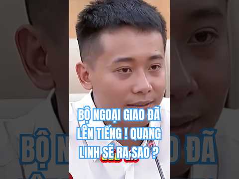 BỘ NGOẠI GIAO ĐÃ LÊN TIẾNG ! QUANG LINH SẼ RA SAO ?