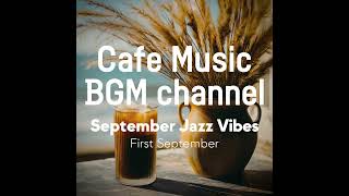 Cafe Music BGM channel - First September (Official Music Video)