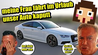 meine Frau fährt im Urlaub unser Auto kaputt...