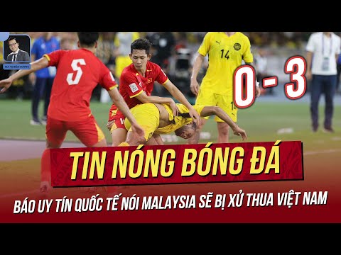 Tin nóng 30/9: Báo uy tín quốc tế nói Malay sẽ bị xử thua Việt Nam; Lợi thế cho U23 VN ở lễ bốc thăm