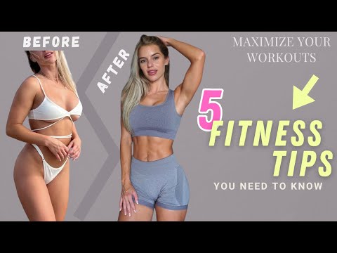 MAXIMIZE YOUR WORKOUTS - 5 tips you need to know!!