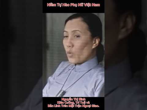 Nguyễn Thị Bình - Kiên Cường - Trí Tuệ Và Đầy Bản Lĩnh.
