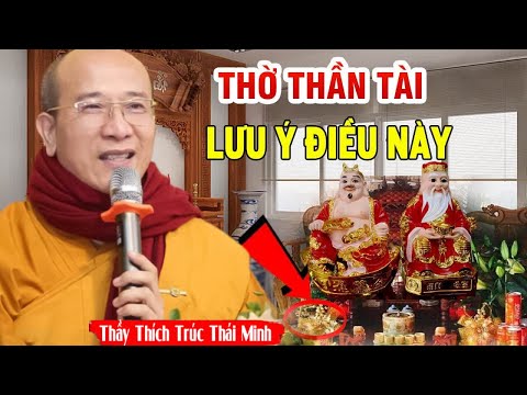 LƯU Ý: Biết Cách Thờ Thần Tài Cả Năm Phước Lộc Bình An Nếu Biết Điều Này - Thầy Thích Trúc Thái Minh