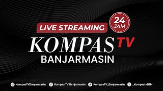 LIVE STREAMING 24 JAM - KOMPAS TV BANJARMASIN #kompastv #banjarmasin